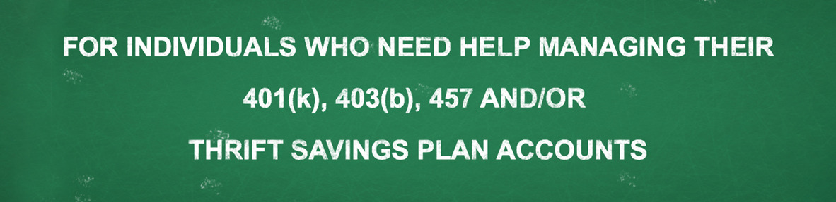 Need Help Managing Your 401(k), 403(b) or Other Retirement Accounts? | For Individuals Who Need Help